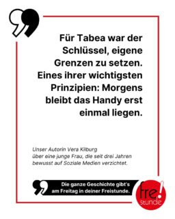 Tabea ist 20 Jahre alt und machte gerade ein Auslandssemester in Paris, als sie beschließt, sich von Instagram und Co. abzumelden. Sie hatte es satt, sich ständig mit anderen zu vergleichen und auf das Leben anderer zu schauen. Stattdessen konzentrierte sie sich wieder mehr auf ihr eigenes. Das ist bereits drei Jahre her, bereut hat sie den Verzicht bisher keinen Tag. Mehr zu Tabeas Geschichte gibt es am Freitag in der Freistunde zu lesen.

#digitaldetox #nosocialmedia #freistunde